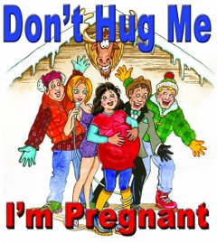 Don't Hug Me, I'm Pregnant